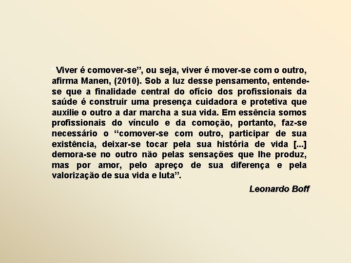 “Viver é comover-se”, ou seja, viver é mover-se com o outro, afirma Manen, (2010).