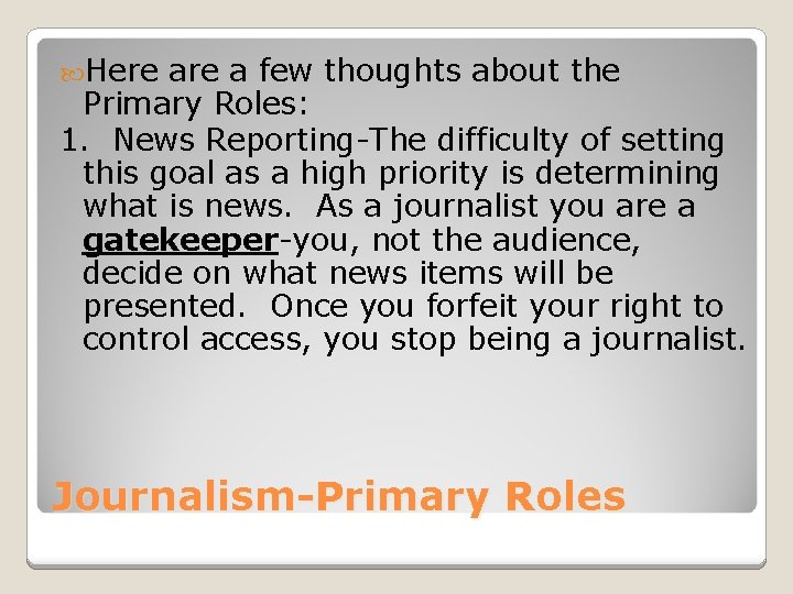  Here a few thoughts about the Primary Roles: 1. News Reporting-The difficulty of