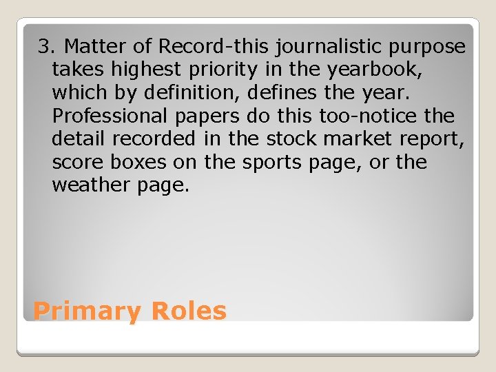 3. Matter of Record-this journalistic purpose takes highest priority in the yearbook, which by