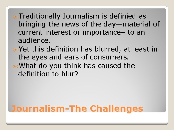  Traditionally Journalism is definied as bringing the news of the day—material of current