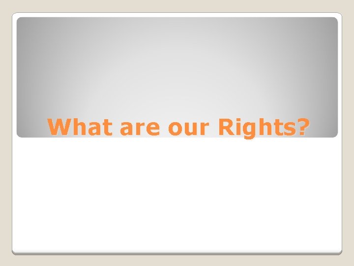 What are our Rights? 