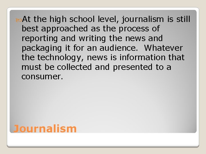  At the high school level, journalism is still best approached as the process