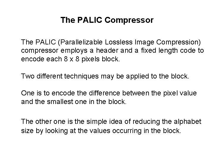 The PALIC Compressor The PALIC (Parallelizable Lossless Image Compression) compressor employs a header and