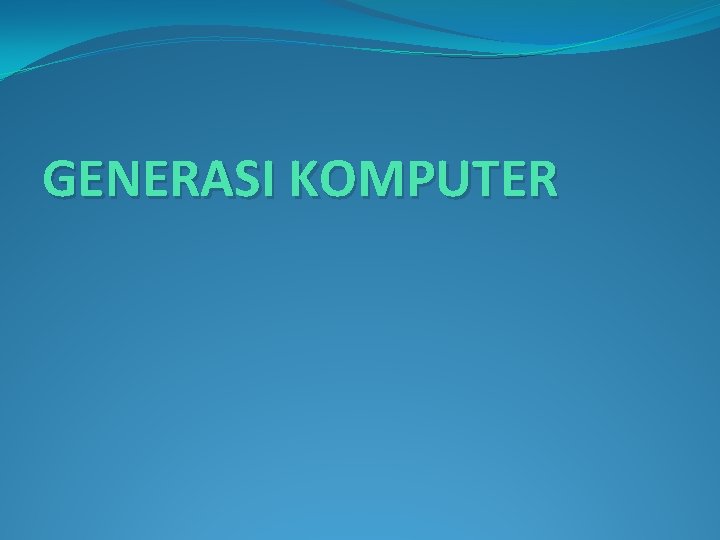 GENERASI KOMPUTER 