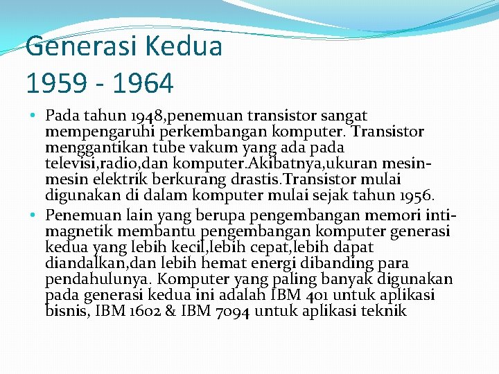 Generasi Kedua 1959 - 1964 • Pada tahun 1948, penemuan transistor sangat mempengaruhi perkembangan