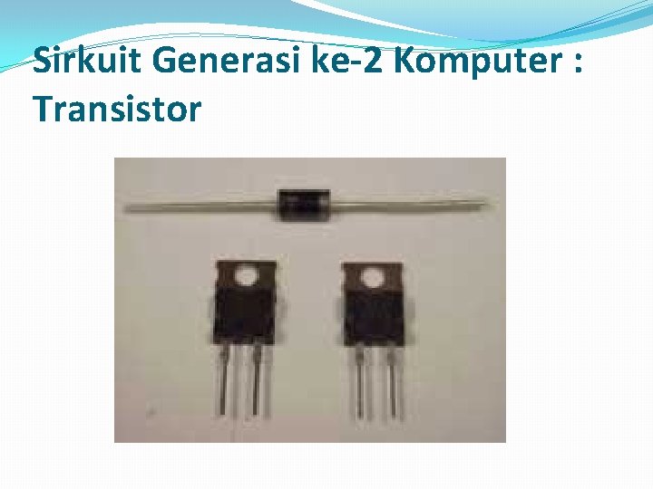 Sirkuit Generasi ke-2 Komputer : Transistor 