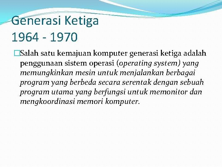 Generasi Ketiga 1964 - 1970 �Salah satu kemajuan komputer generasi ketiga adalah penggunaan sistem