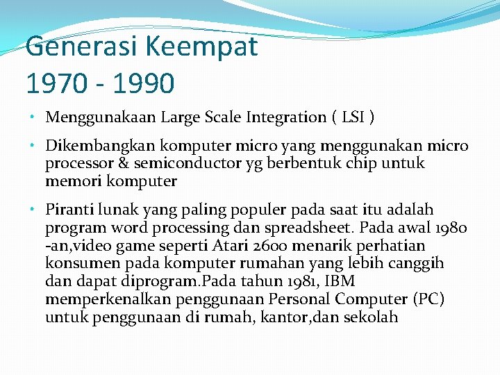 Generasi Keempat 1970 - 1990 • Menggunakaan Large Scale Integration ( LSI ) •
