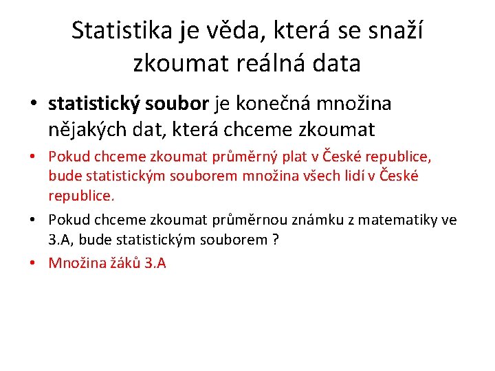 Statistika je věda, která se snaží zkoumat reálná data • statistický soubor je konečná