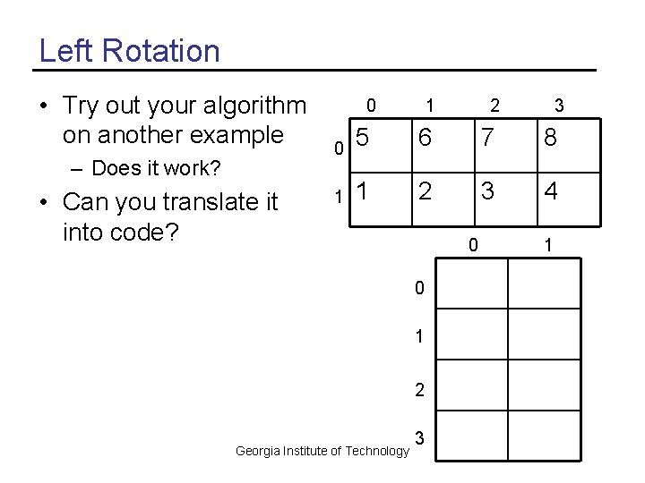 Left Rotation • Try out your algorithm on another example – Does it work?