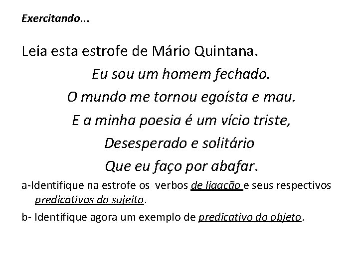 Exercitando. . . Leia estrofe de Mário Quintana. Eu sou um homem fechado. O