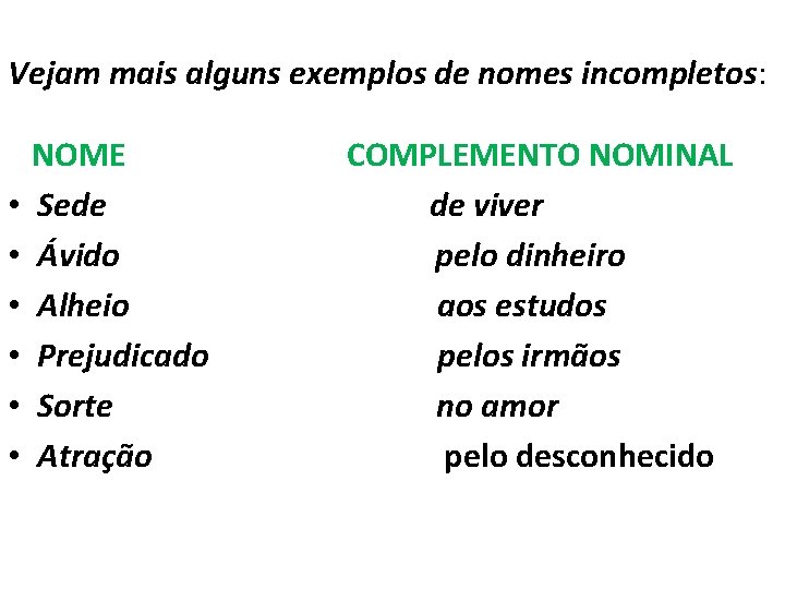 Vejam mais alguns exemplos de nomes incompletos: • • • NOME Sede Ávido Alheio