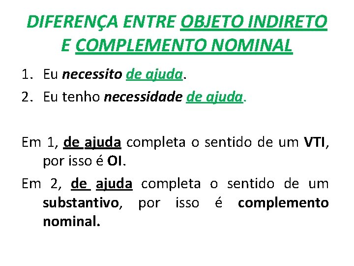 DIFERENÇA ENTRE OBJETO INDIRETO E COMPLEMENTO NOMINAL 1. Eu necessito de ajuda. 2. Eu