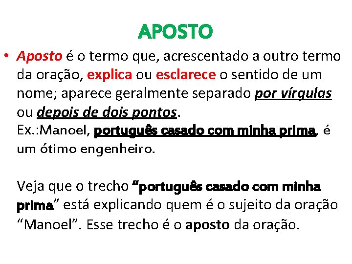 APOSTO • Aposto é o termo que, acrescentado a outro termo da oração, explica