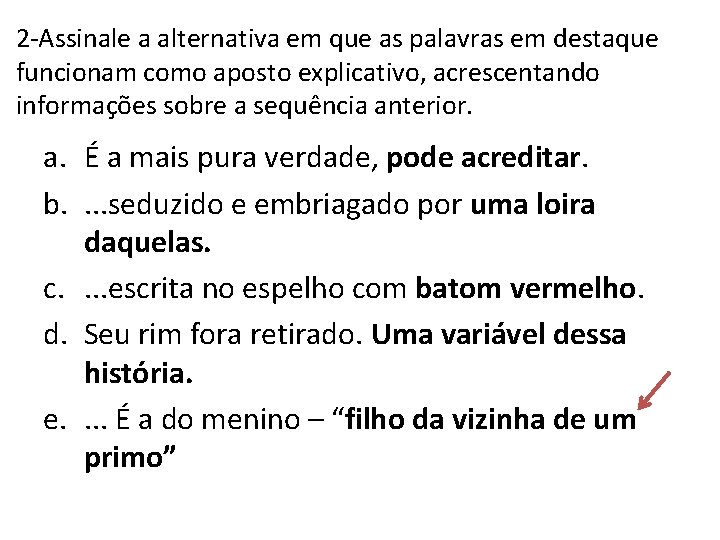 2 -Assinale a alternativa em que as palavras em destaque funcionam como aposto explicativo,