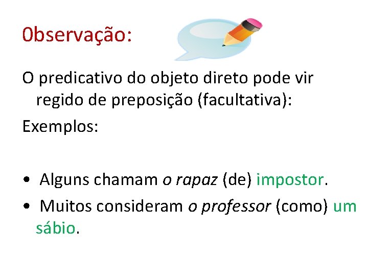 0 bservação: O predicativo do objeto direto pode vir regido de preposição (facultativa): Exemplos: