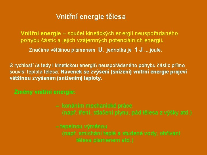 Vnitřní energie tělesa Vnitřní energie – součet kinetických energií neuspořádaného pohybu částic a jejich