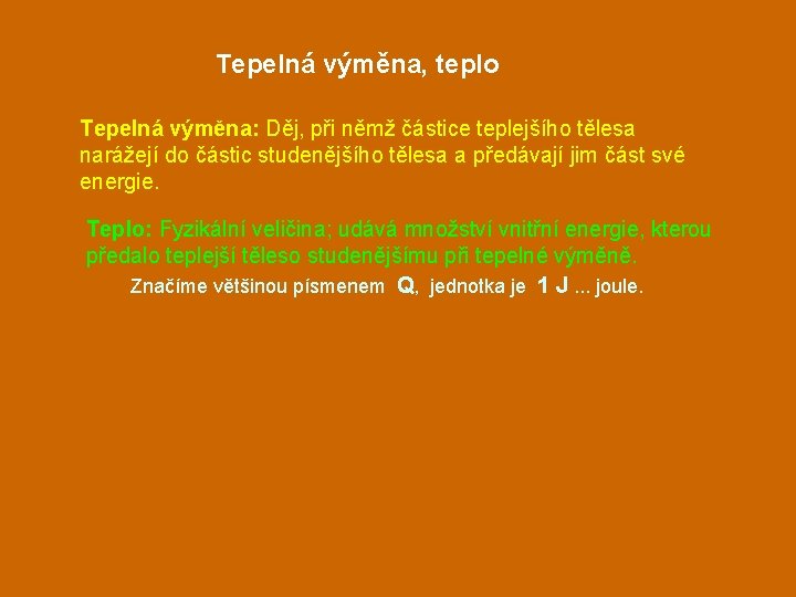 Tepelná výměna, teplo Tepelná výměna: Děj, při němž částice teplejšího tělesa narážejí do částic