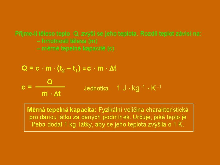 Přijme-li těleso teplo Q, zvýší se jeho teplota. Rozdíl teplot závisí na: – hmotnosti