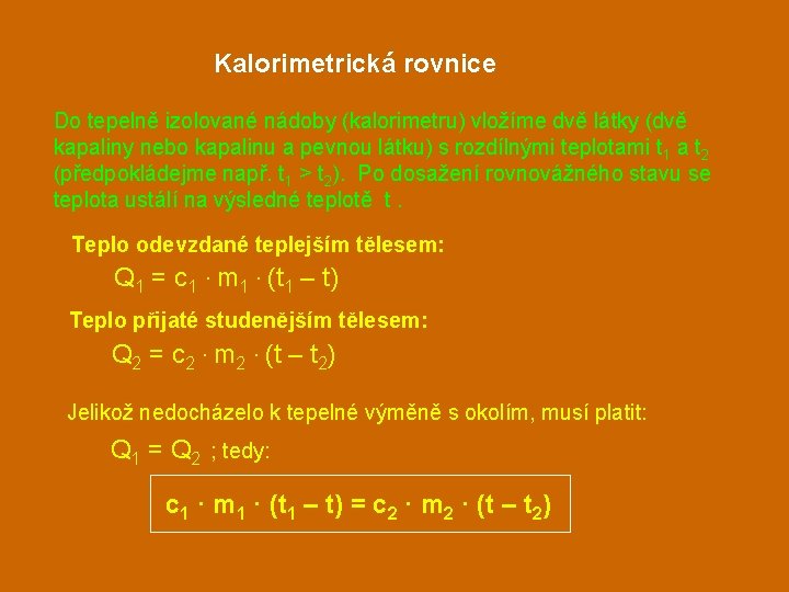 Kalorimetrická rovnice Do tepelně izolované nádoby (kalorimetru) vložíme dvě látky (dvě kapaliny nebo kapalinu