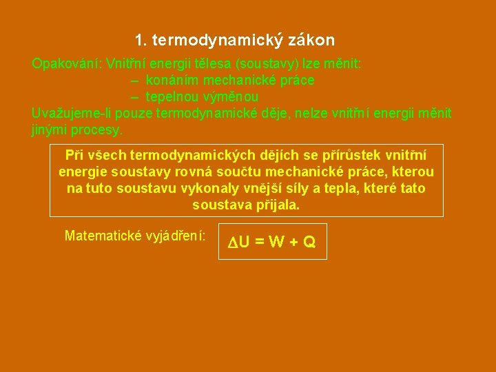 1. termodynamický zákon Opakování: Vnitřní energii tělesa (soustavy) lze měnit: – konáním mechanické práce