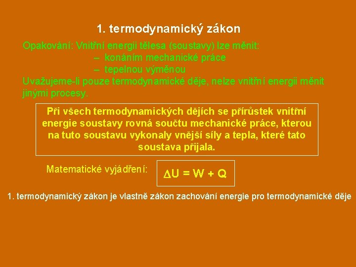 1. termodynamický zákon Opakování: Vnitřní energii tělesa (soustavy) lze měnit: – konáním mechanické práce