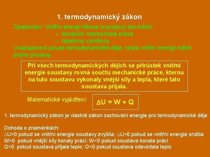 1. termodynamický zákon Opakování: Vnitřní energii tělesa (soustavy) lze měnit: – konáním mechanické práce