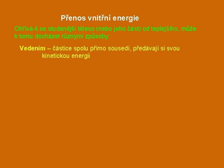 Přenos vnitřní energie Ohřívá-li se studenější těleso (nebo jeho část) od teplejšího, může k