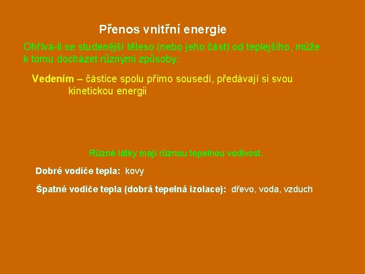 Přenos vnitřní energie Ohřívá-li se studenější těleso (nebo jeho část) od teplejšího, může k