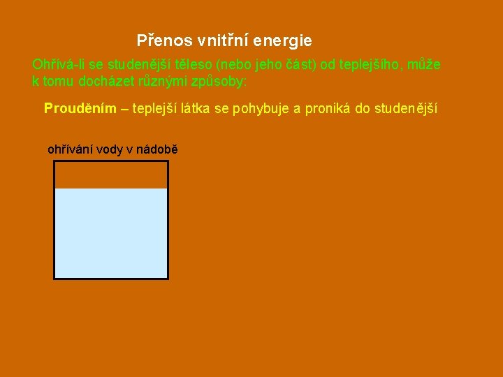 Přenos vnitřní energie Ohřívá-li se studenější těleso (nebo jeho část) od teplejšího, může k