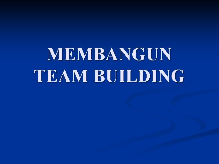 MEMBANGUN TEAM BUILDING 