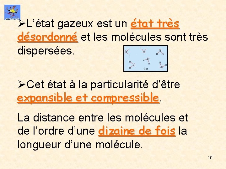 ØL’état gazeux est un état très désordonné et les molécules sont très désordonné dispersées.