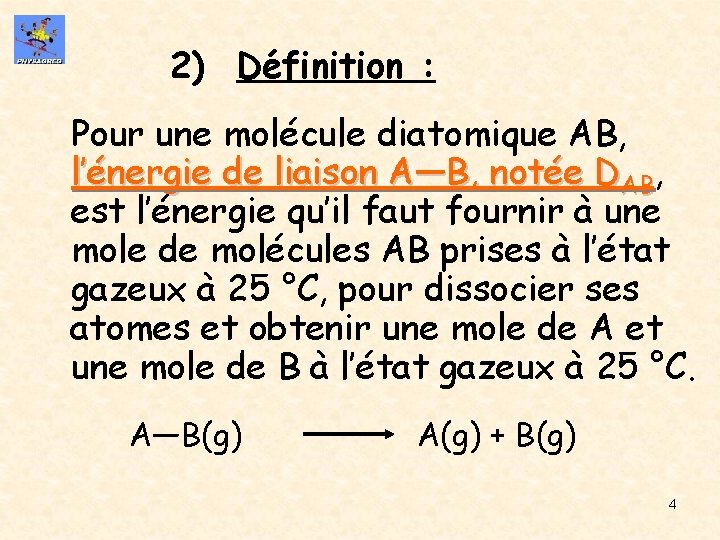 2) Définition : Pour une molécule diatomique AB, l’énergie de liaison A—B, notée DAB,