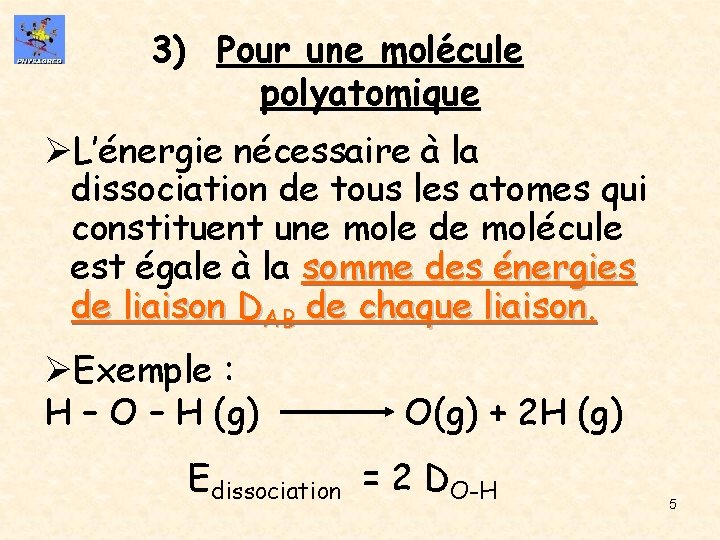 3) Pour une molécule polyatomique ØL’énergie nécessaire à la dissociation de tous les atomes