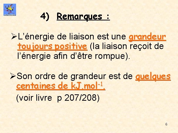 4) Remarques : ØL’énergie de liaison est une grandeur toujours positive (la liaison reçoit