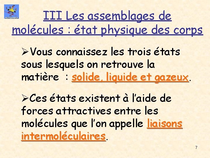 III Les assemblages de molécules : état physique des corps ØVous connaissez les trois