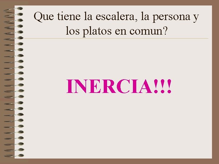 Que tiene la escalera, la persona y los platos en comun? INERCIA!!! Que tiene la escalera, la persona y los platos en comun? INERCIA!!!