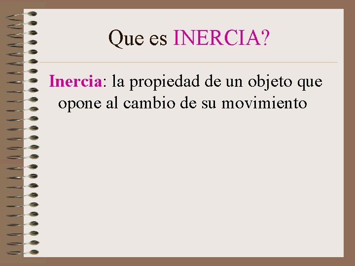 Que es INERCIA? Inercia: la propiedad de un objeto que opone al cambio de Que es INERCIA? Inercia: la propiedad de un objeto que opone al cambio de