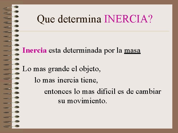 Que determina INERCIA? Inercia esta determinada por la masa Lo mas grande el objeto, Que determina INERCIA? Inercia esta determinada por la masa Lo mas grande el objeto,