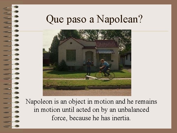 Que paso a Napolean? Napoleon is an object in motion and he remains in Que paso a Napolean? Napoleon is an object in motion and he remains in