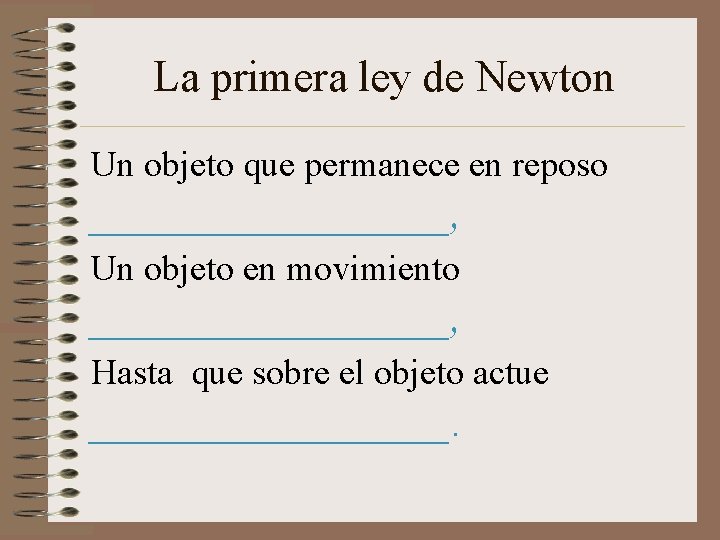 La primera ley de Newton Un objeto que permanece en reposo __________, Un objeto La primera ley de Newton Un objeto que permanece en reposo __________, Un objeto