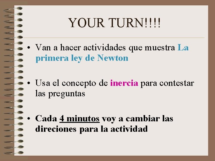 YOUR TURN!!!! • Van a hacer actividades que muestra La primera ley de Newton YOUR TURN!!!! • Van a hacer actividades que muestra La primera ley de Newton