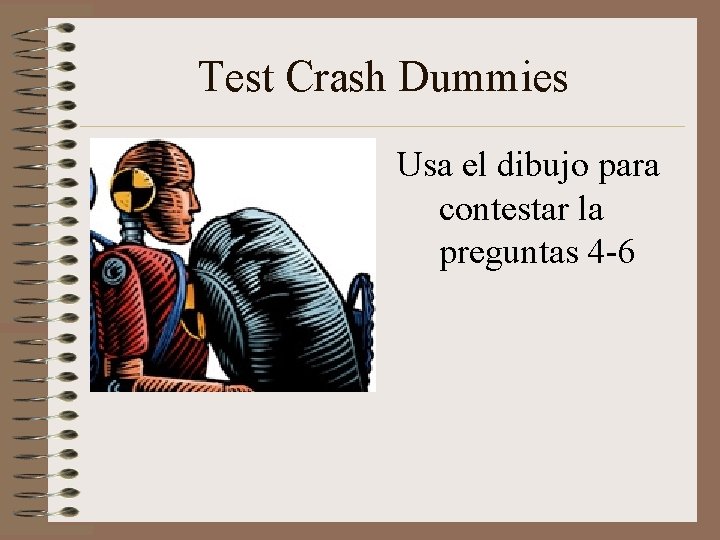 Test Crash Dummies Usa el dibujo para contestar la preguntas 4 -6 Test Crash Dummies Usa el dibujo para contestar la preguntas 4 -6