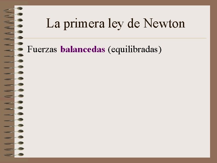 La primera ley de Newton Fuerzas balancedas (equilibradas) La primera ley de Newton Fuerzas balancedas (equilibradas)
