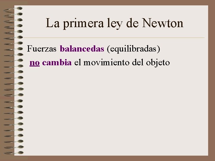 La primera ley de Newton Fuerzas balancedas (equilibradas) no cambia el movimiento del objeto La primera ley de Newton Fuerzas balancedas (equilibradas) no cambia el movimiento del objeto