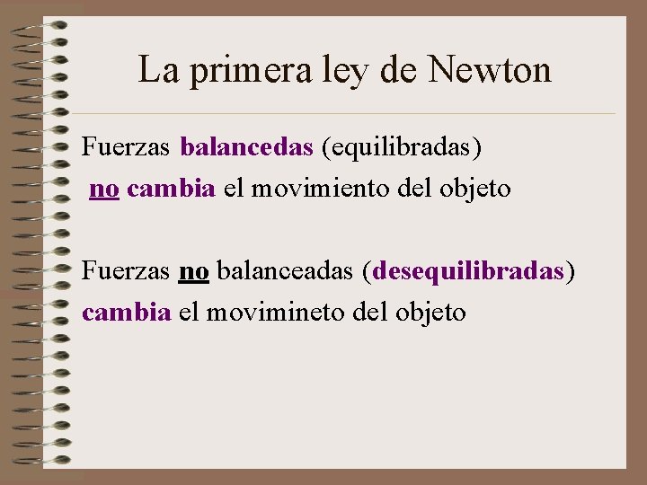 La primera ley de Newton Fuerzas balancedas (equilibradas) no cambia el movimiento del objeto La primera ley de Newton Fuerzas balancedas (equilibradas) no cambia el movimiento del objeto