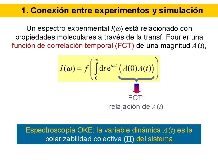 1. Conexión entre experimentos y simulación Un espectro experimental I(w) está relacionado con propiedades
