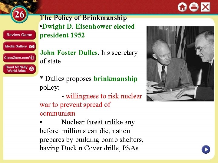 The Policy of Brinkmanship • Dwight D. Eisenhower elected president 1952 John Foster Dulles,