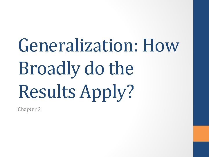 Generalization: How Broadly do the Results Apply? Chapter 2 