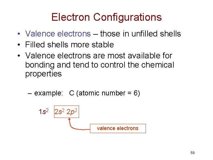 Electron Configurations • Valence electrons – those in unfilled shells • Filled shells more